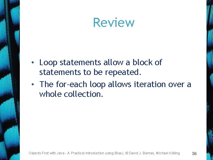 Review • Loop statements allow a block of statements to be repeated. • The