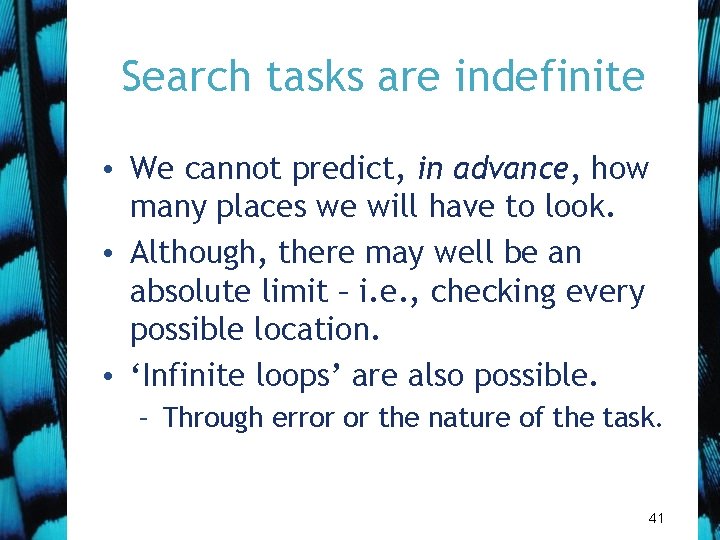 Search tasks are indefinite • We cannot predict, in advance, how many places we