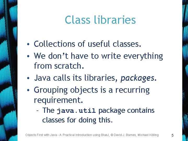 Class libraries • Collections of useful classes. • We don’t have to write everything