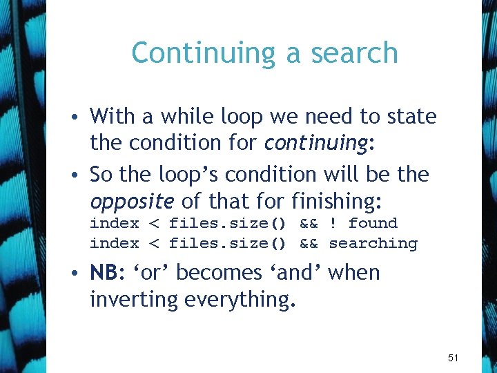 Continuing a search • With a while loop we need to state the condition