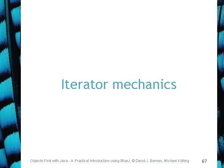 Iterator mechanics Objects First with Java - A Practical Introduction using Blue. J, ©