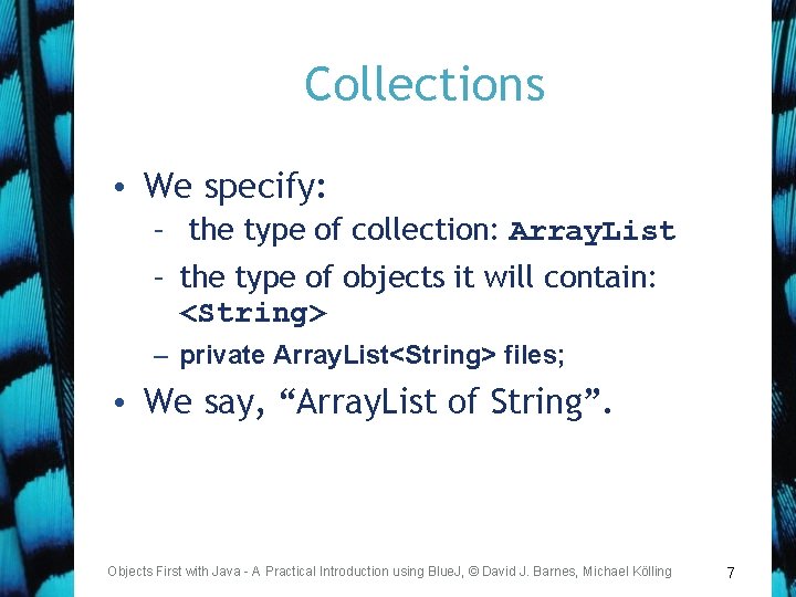 Collections • We specify: – the type of collection: Array. List – the type