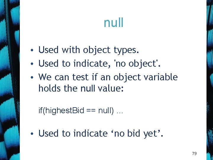 null • Used with object types. • Used to indicate, 'no object'. • We