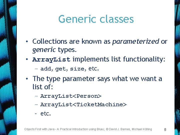 Generic classes • Collections are known as parameterized or generic types. • Array. List