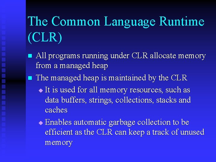 The Common Language Runtime (CLR) n n All programs running under CLR allocate memory