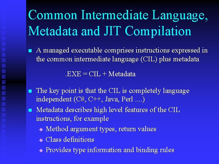 Common Intermediate Language, Metadata and JIT Compilation n A managed executable comprises instructions expressed