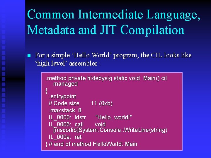 Common Intermediate Language, Metadata and JIT Compilation n For a simple ‘Hello World’ program,