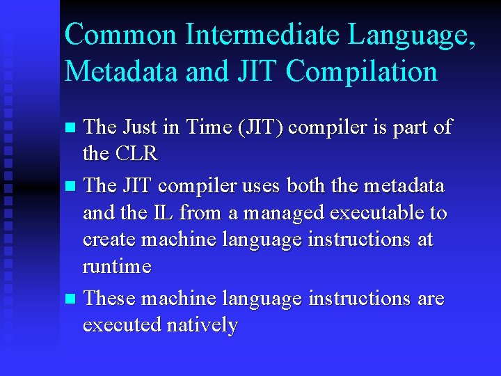 Common Intermediate Language, Metadata and JIT Compilation The Just in Time (JIT) compiler is