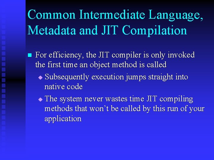 Common Intermediate Language, Metadata and JIT Compilation n For efficiency, the JIT compiler is