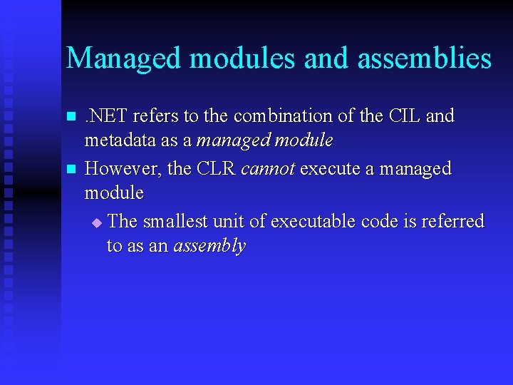 Managed modules and assemblies n n . NET refers to the combination of the