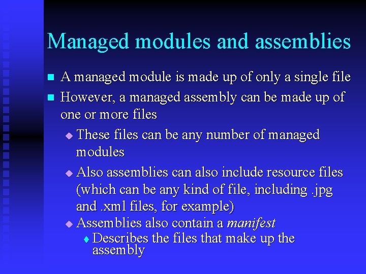 Managed modules and assemblies n n A managed module is made up of only