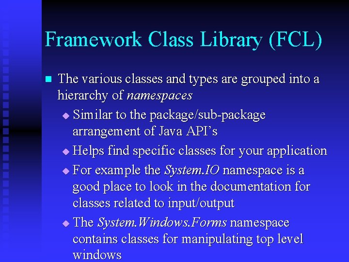 Framework Class Library (FCL) n The various classes and types are grouped into a