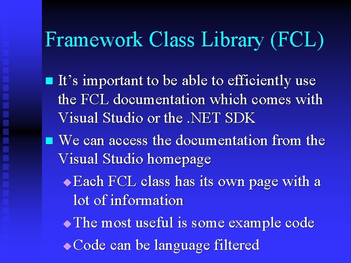 Framework Class Library (FCL) It’s important to be able to efficiently use the FCL