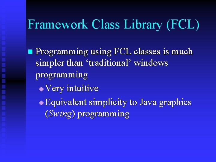 Framework Class Library (FCL) n Programming using FCL classes is much simpler than ‘traditional’