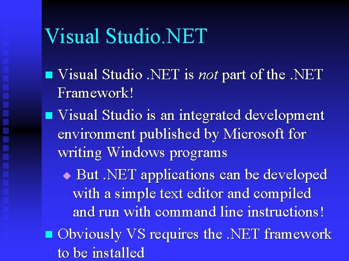Visual Studio. NET is not part of the. NET Framework! n Visual Studio is