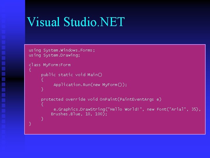 Visual Studio. NET using System. Windows. Forms; using System. Drawing; class My. Form: Form