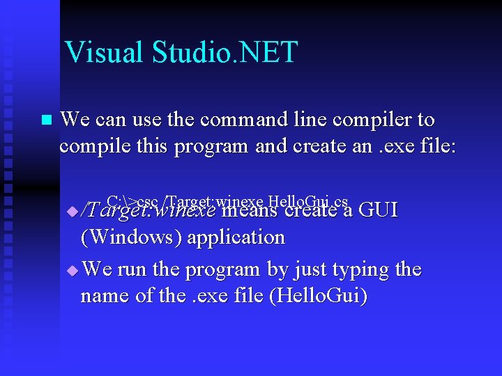 Visual Studio. NET n We can use the command line compiler to compile this