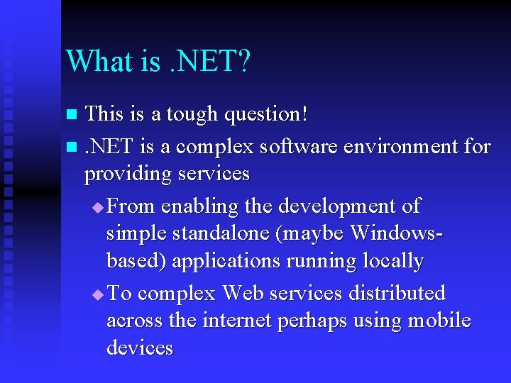 What is. NET? This is a tough question! n. NET is a complex software