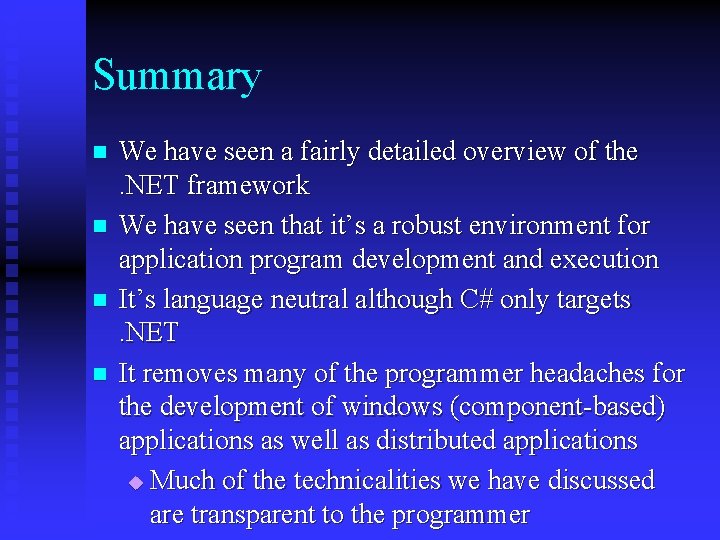 Summary n n We have seen a fairly detailed overview of the. NET framework