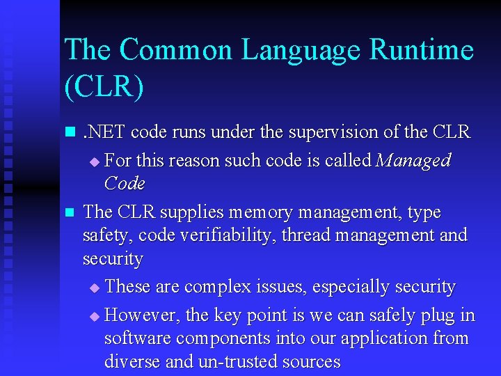 The Common Language Runtime (CLR) n. NET code runs under the supervision of the