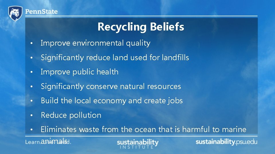 Recycling Beliefs • Improve environmental quality • Significantly reduce land used for landfills •
