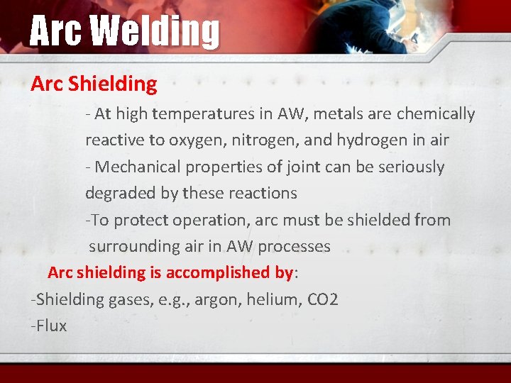 Arc Welding Arc Shielding - At high temperatures in AW, metals are chemically reactive