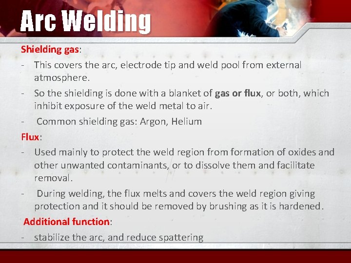 Arc Welding Shielding gas: - This covers the arc, electrode tip and weld pool