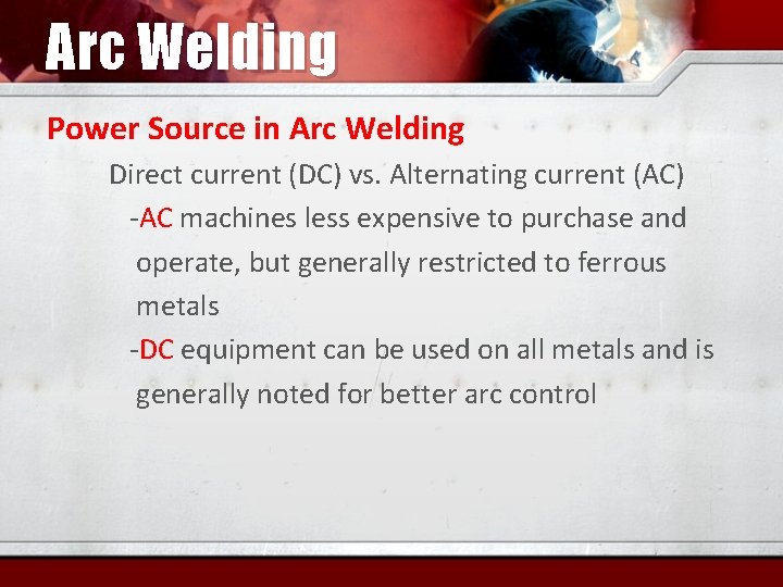 Arc Welding Power Source in Arc Welding Direct current (DC) vs. Alternating current (AC)