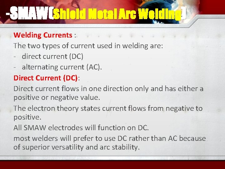 -SMAW(Shield Metal Arc Welding) Welding Currents : The two types of current used in
