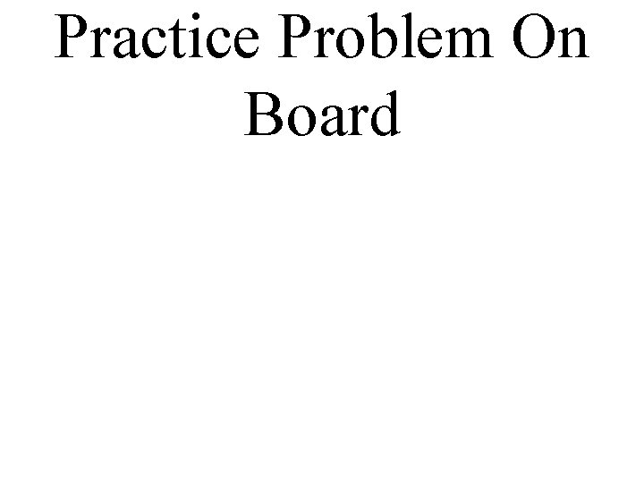Practice Problem On Board 