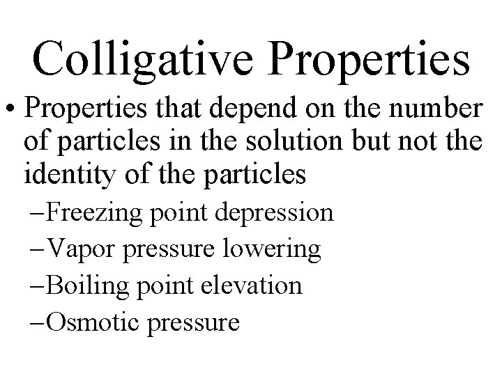 Colligative Properties • Properties that depend on the number of particles in the solution