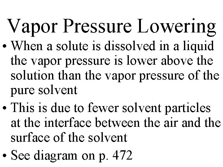 Vapor Pressure Lowering • When a solute is dissolved in a liquid the vapor