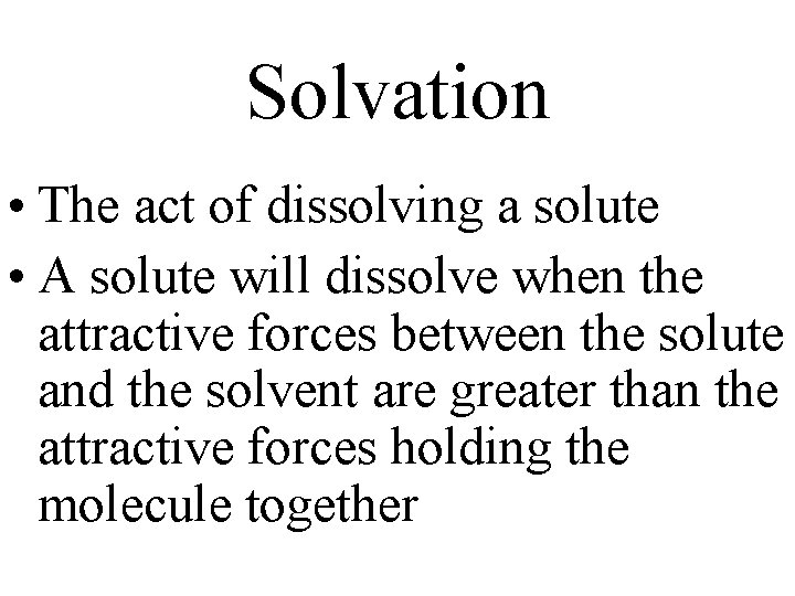 Solvation • The act of dissolving a solute • A solute will dissolve when