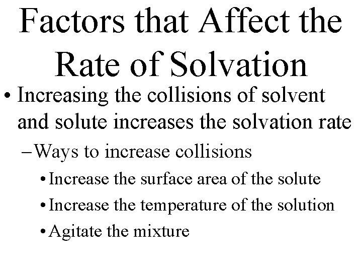 Factors that Affect the Rate of Solvation • Increasing the collisions of solvent and