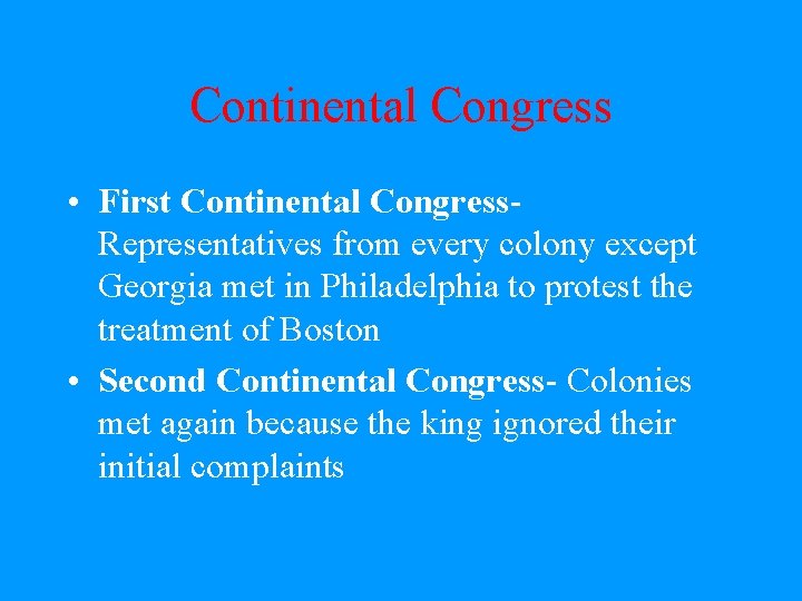 Continental Congress • First Continental Congress. Representatives from every colony except Georgia met in