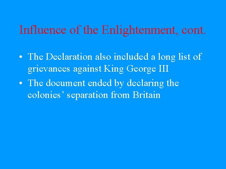 Influence of the Enlightenment, cont. • The Declaration also included a long list of