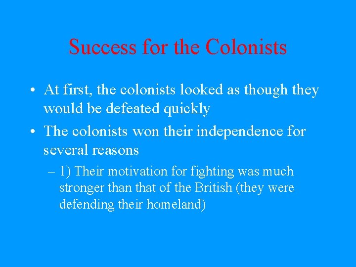 Success for the Colonists • At first, the colonists looked as though they would