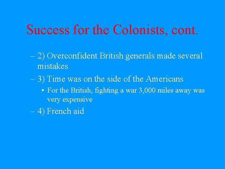 Success for the Colonists, cont. – 2) Overconfident British generals made several mistakes –