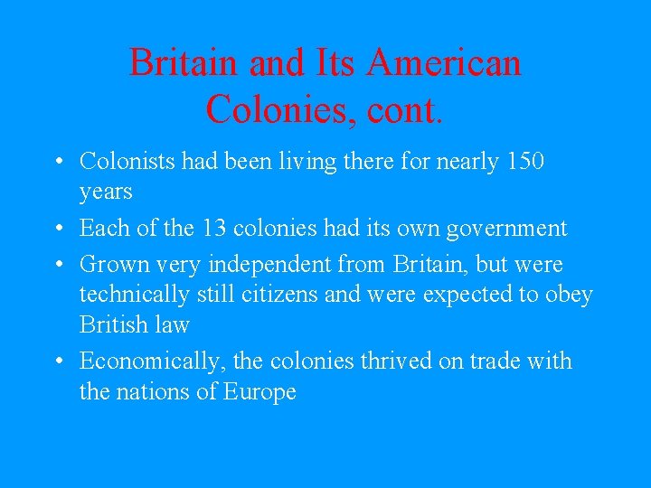 Britain and Its American Colonies, cont. • Colonists had been living there for nearly