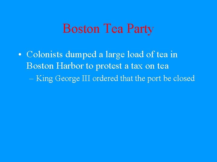 Boston Tea Party • Colonists dumped a large load of tea in Boston Harbor