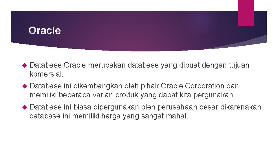 Oracle Database Oracle merupakan database yang dibuat dengan tujuan komersial. Database ini dikembangkan oleh