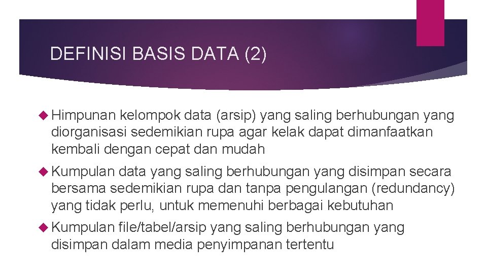 DEFINISI BASIS DATA (2) Himpunan kelompok data (arsip) yang saling berhubungan yang diorganisasi sedemikian
