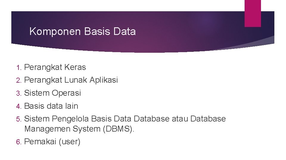 Komponen Basis Data 1. Perangkat Keras 2. Perangkat Lunak Aplikasi 3. Sistem Operasi 4.