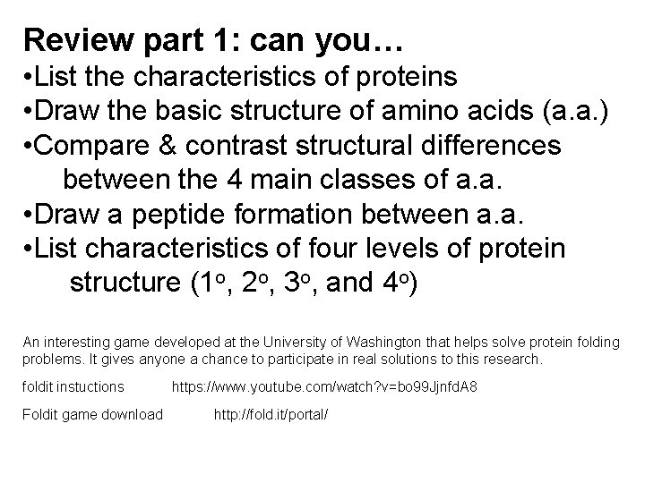 Review part 1: can you… • List the characteristics of proteins • Draw the