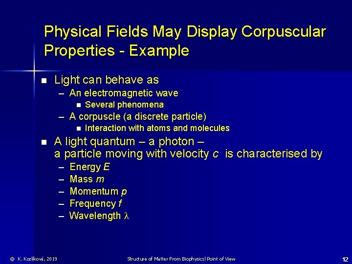Physical Fields May Display Corpuscular Properties - Example n Light can behave as –