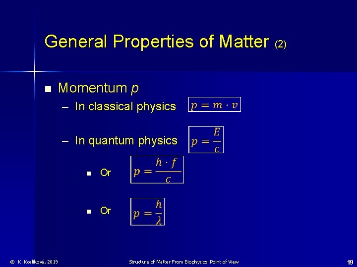 General Properties of Matter (2) n Momentum p – In classical physics – In