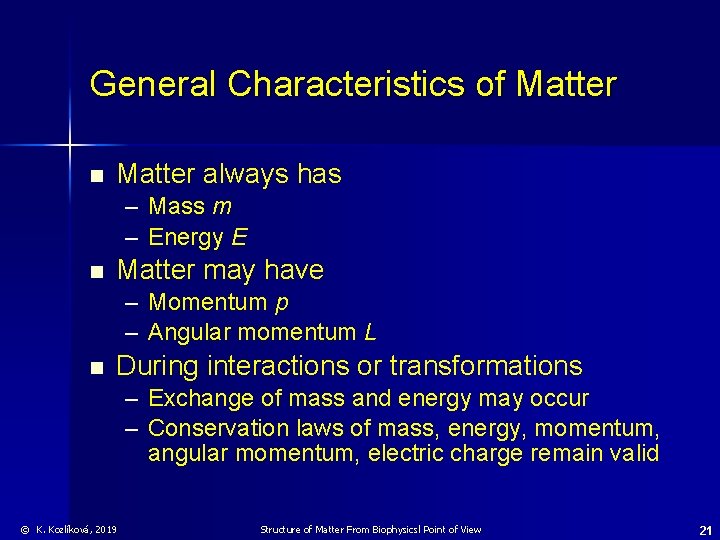 General Characteristics of Matter n Matter always has – Mass m – Energy E