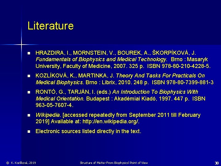 Literature n HRAZDIRA, I. , MORNSTEIN, V. , BOUREK, A. , ŠKORPÍKOVÁ, J. Fundamentals