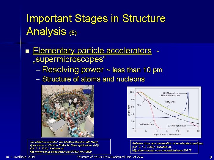 Important Stages in Structure Analysis (5) n Elementary particle accelerators „supermicroscopes“ – Resolving power