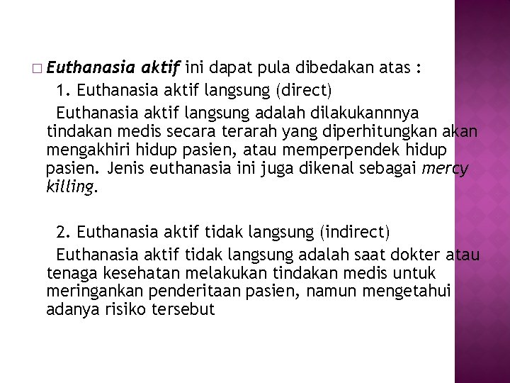� Euthanasia aktif ini dapat pula dibedakan atas : 1. Euthanasia aktif langsung (direct)